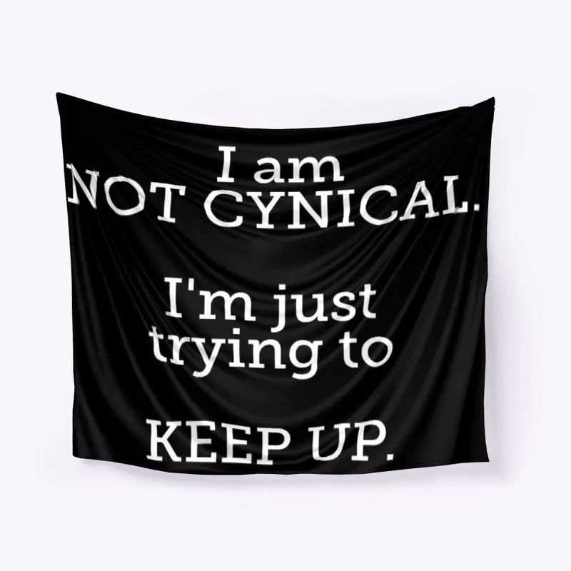 I'm NOT CYNICAL