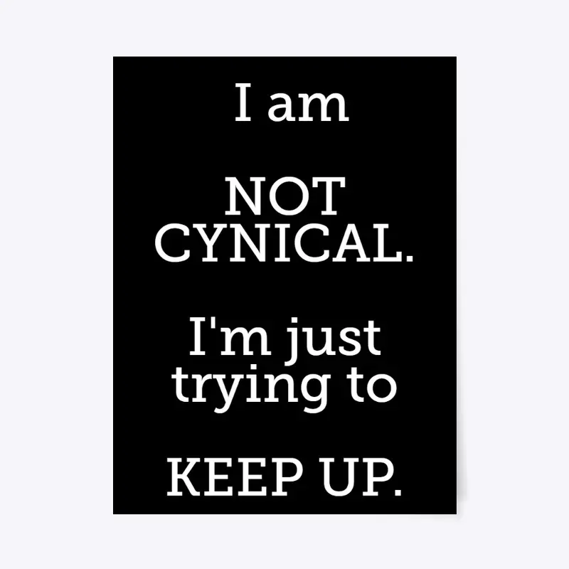 I'm NOT CYNICAL