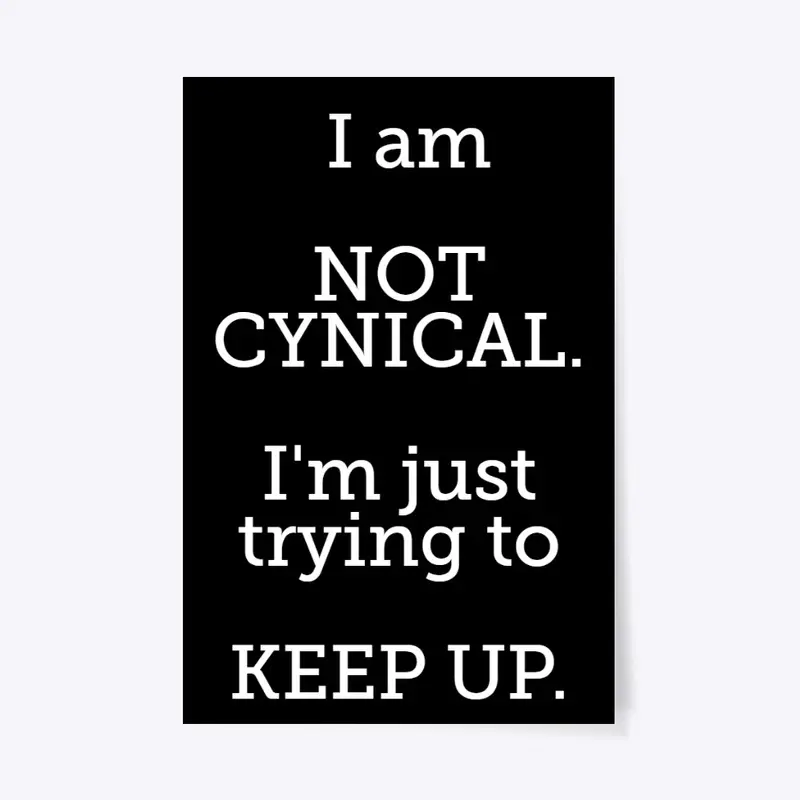 I'm NOT CYNICAL